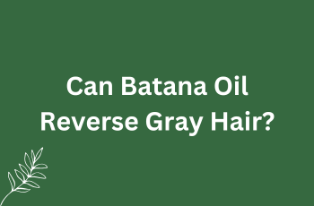 Can Batana Oil Reverse Gray Hair?