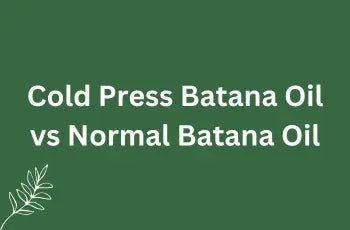 Cold Press Batana Oil vs Normal Batana Oil