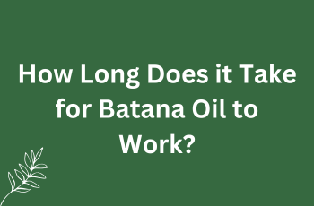 Time it takes for Batana Oil to work