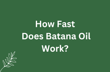 How Quick Does Batana Oil Work?