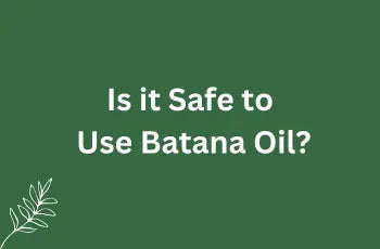 Is it Safe to Use Batana Oil?