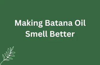 How To Make Batana Oil Smell Better