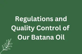 Regulations and Quality Control of Our Batana Oil