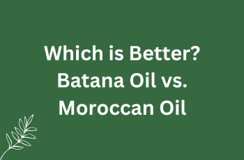 Which is Better? Batana Oil vs. Moroccan Oil