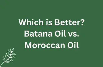 Which is Better? Batana Oil vs. Moroccan Oil