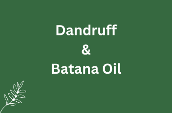 Batana Oil and Treating Dandruff